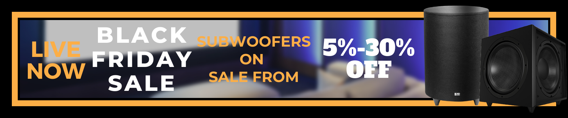 Black Friday Subwoofers on Sale Banner. Deals Between 5-30% Off.